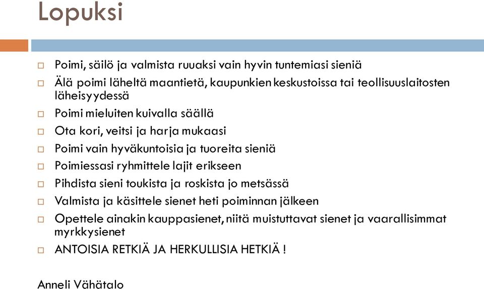 sieniä Poimiessasi ryhmittele lajit erikseen Pihdista sieni toukista ja roskista jo metsässä Valmista ja käsittele sienet heti poiminnan