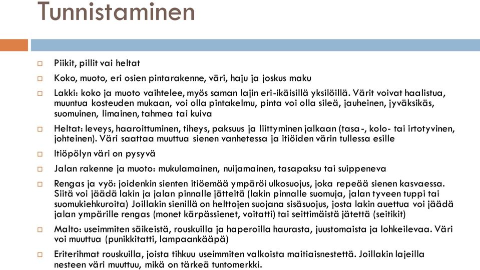 paksuus ja liittyminen jalkaan (tasa-, kolo- tai irtotyvinen, johteinen).