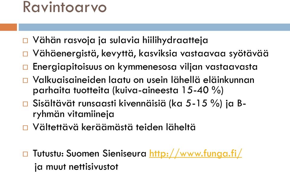 parhaita tuotteita (kuiva-aineesta 15-40 %) Sisältävät runsaasti kivennäisiä (ka 5-15 %) ja B- ryhmän