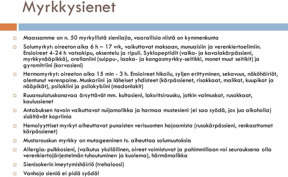 Syklopeptidit (valko- ja kavalakärpässieni, myrkkynääpikkä), orellaniini (suippu-, laaka- ja kangasmyrkky-seitikki, monet muut seitikit) ja gyromitriini (korvasieni) Hermomyrkyt: oireeton aika 15 min