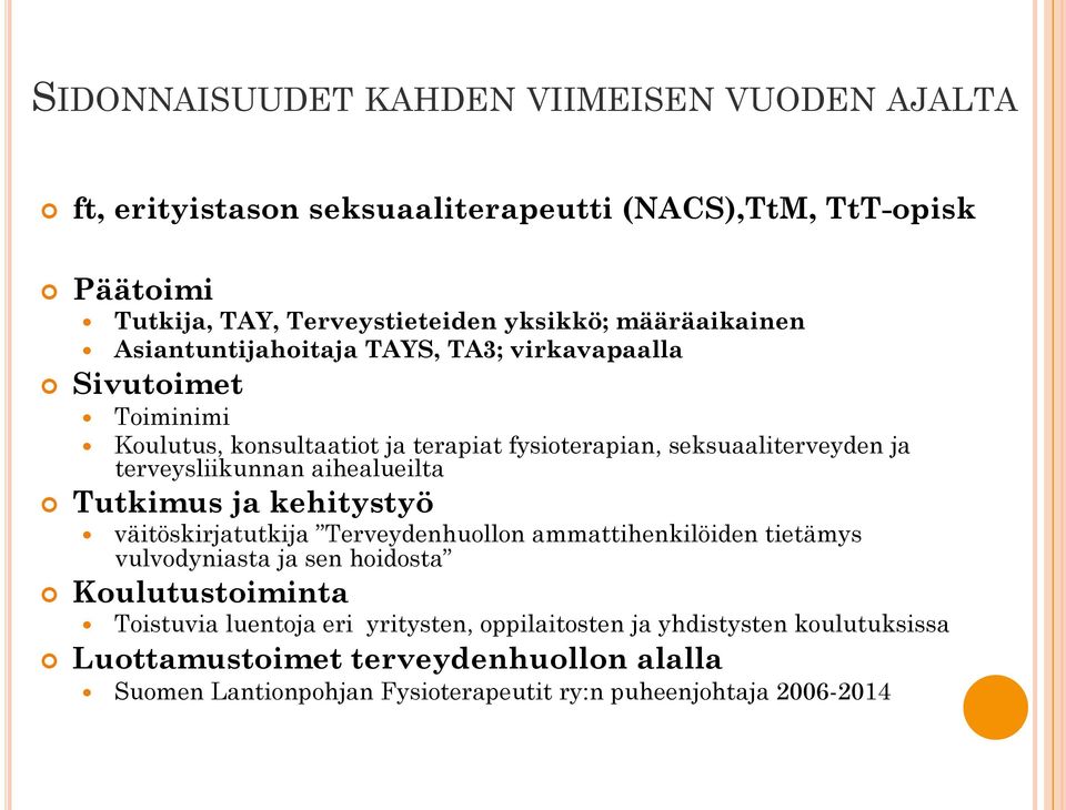 terveysliikunnan aihealueilta Tutkimus ja kehitystyö väitöskirjatutkija Terveydenhuollon ammattihenkilöiden tietämys vulvodyniasta ja sen hoidosta Koulutustoiminta