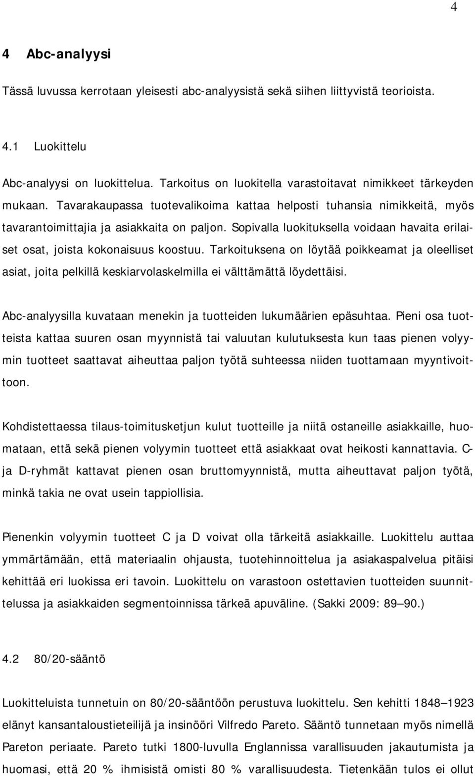 Sopivalla luokituksella voidaan havaita erilaiset osat, joista kokonaisuus koostuu.