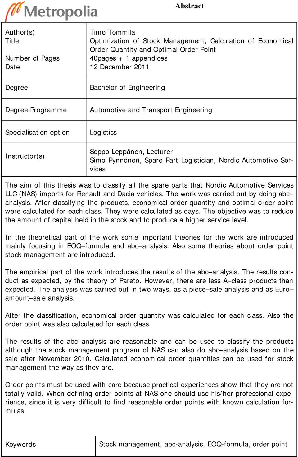 Automotive Services The aim of this thesis was to classify all the spare parts that Nordic Automotive Services LLC (NAS) imports for Renault and Dacia vehicles.