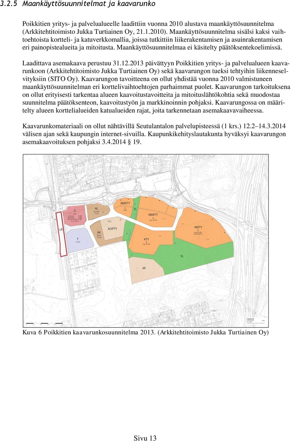 Maankäyttösuunnitelmaa ei käsitelty päätöksentekoelimissä. Laadittava asemakaava perustuu 31.12.