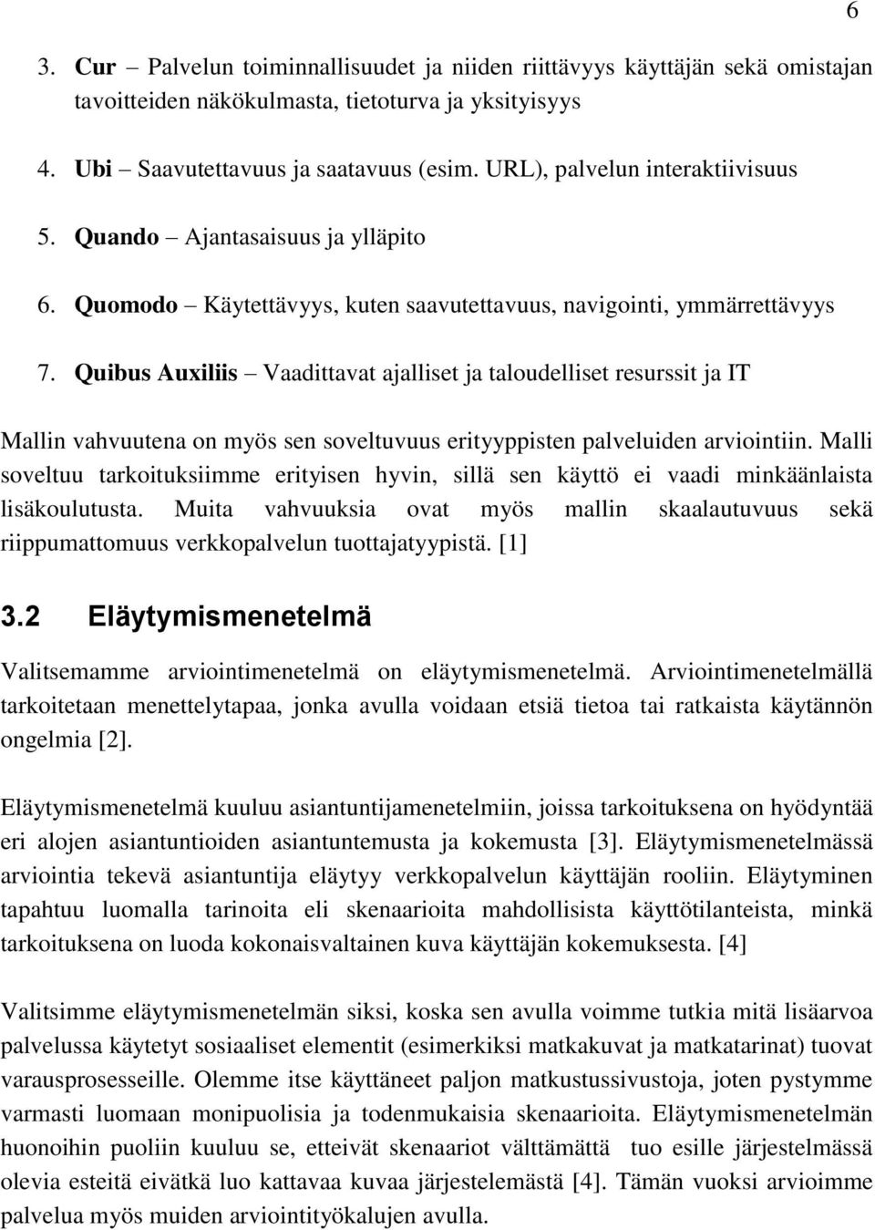 Quibus Auxiliis Vaadittavat ajalliset ja taloudelliset resurssit ja IT Mallin vahvuutena on myös sen soveltuvuus erityyppisten palveluiden arviointiin.