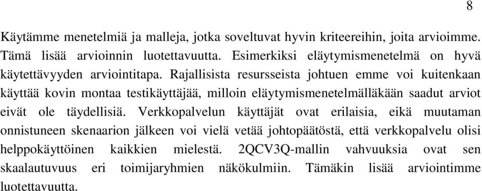 Rajallisista resursseista johtuen emme voi kuitenkaan käyttää kovin montaa testikäyttäjää, milloin eläytymismenetelmälläkään saadut arviot eivät ole täydellisiä.