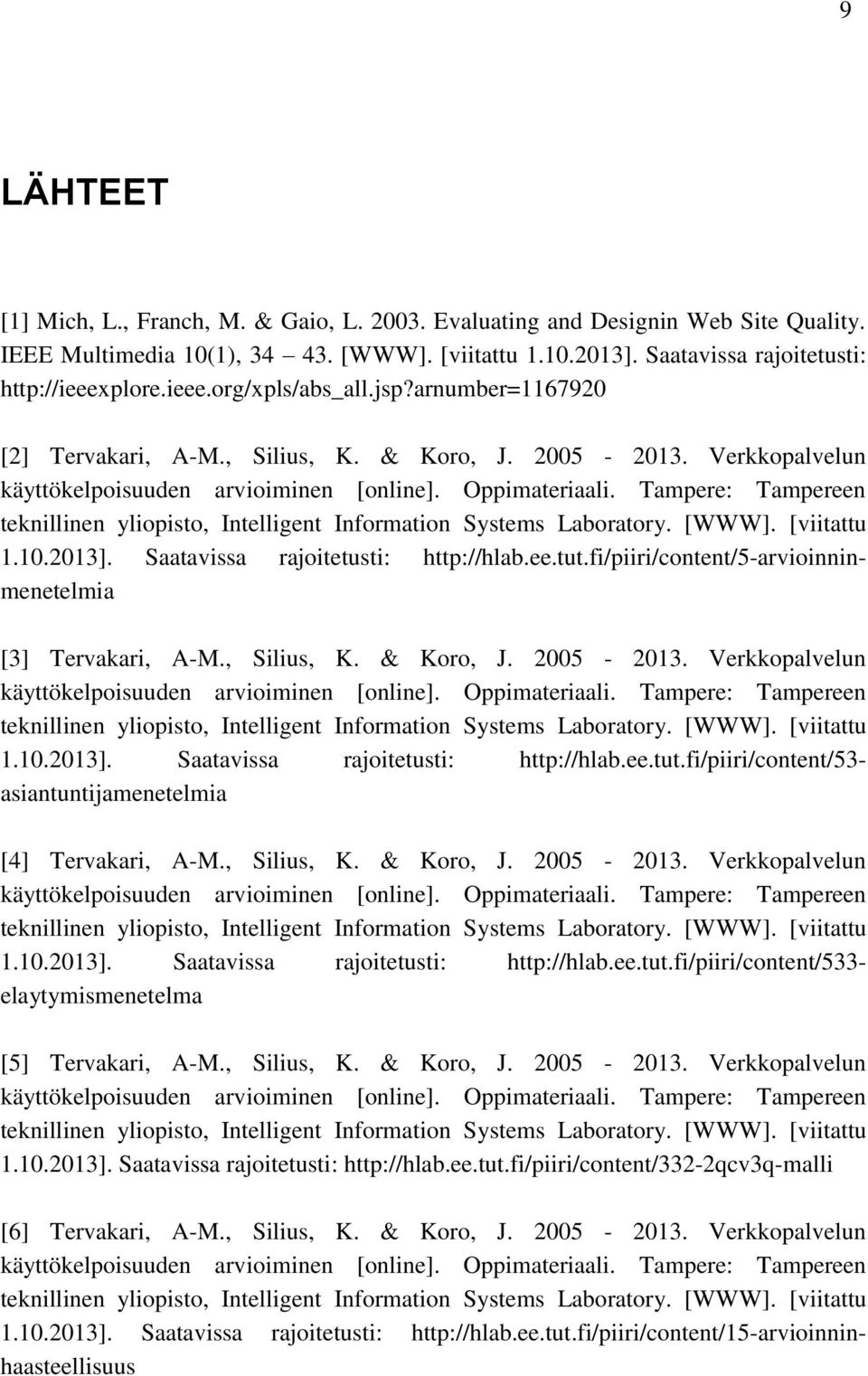 fi/piiri/content/5-arvioinninmenetelmia [3] Tervakari, A-M., Silius, K. & Koro, J. 2005-2013. Verkkopalvelun 1.10.2013]. Saatavissa rajoitetusti: http://hlab.ee.tut.