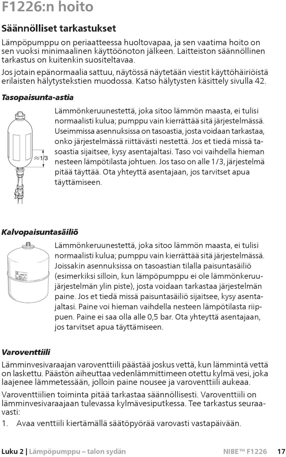 Katso hälytysten käsittely sivulla 42. Tasopaisunta-astia Lämmönkeruunestettä, joka sitoo lämmön maasta, ei tulisi normaalisti kulua; pumppu vain kierrättää sitä järjestelmässä.