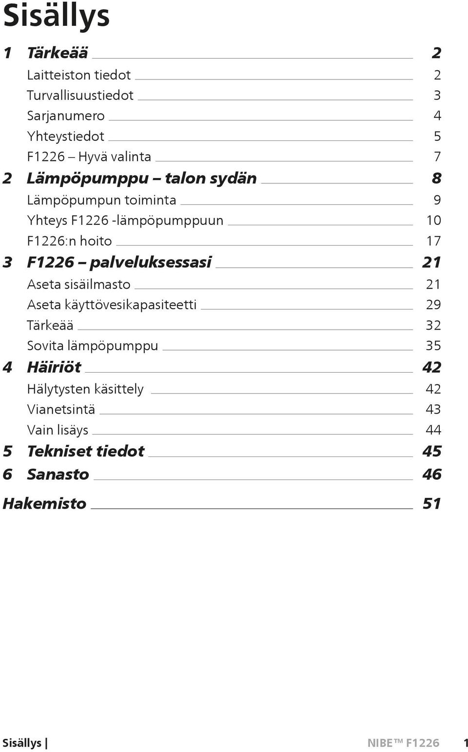 Aseta sisäilmasto Aseta käyttövesikapasiteetti Tärkeää Sovita lämpöpumppu 4 Häiriöt Hälytysten käsittely