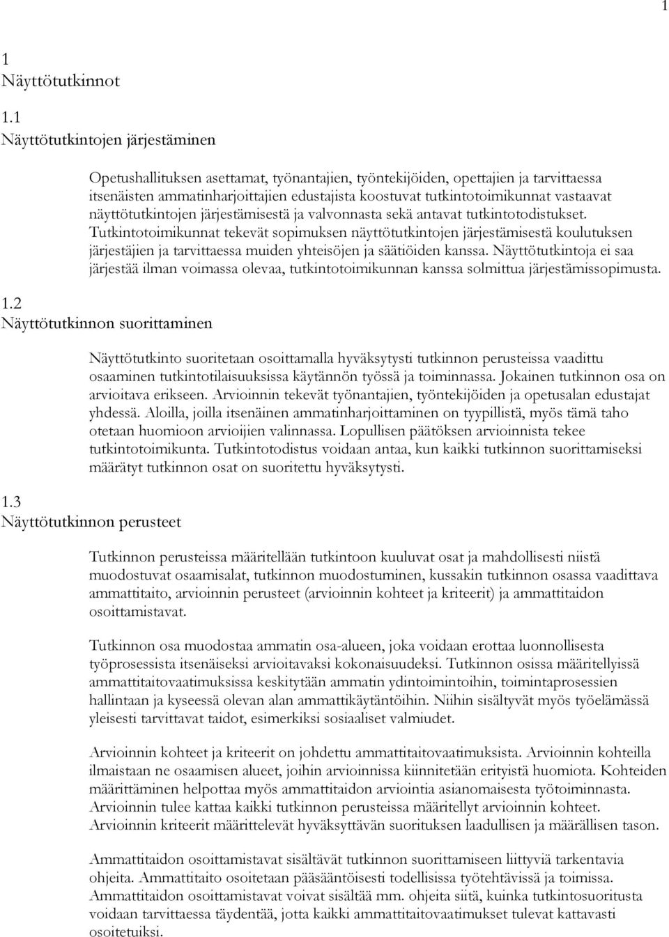 vastaavat näyttötutkintojen järjestämisestä ja valvonnasta sekä antavat tutkintotodistukset.