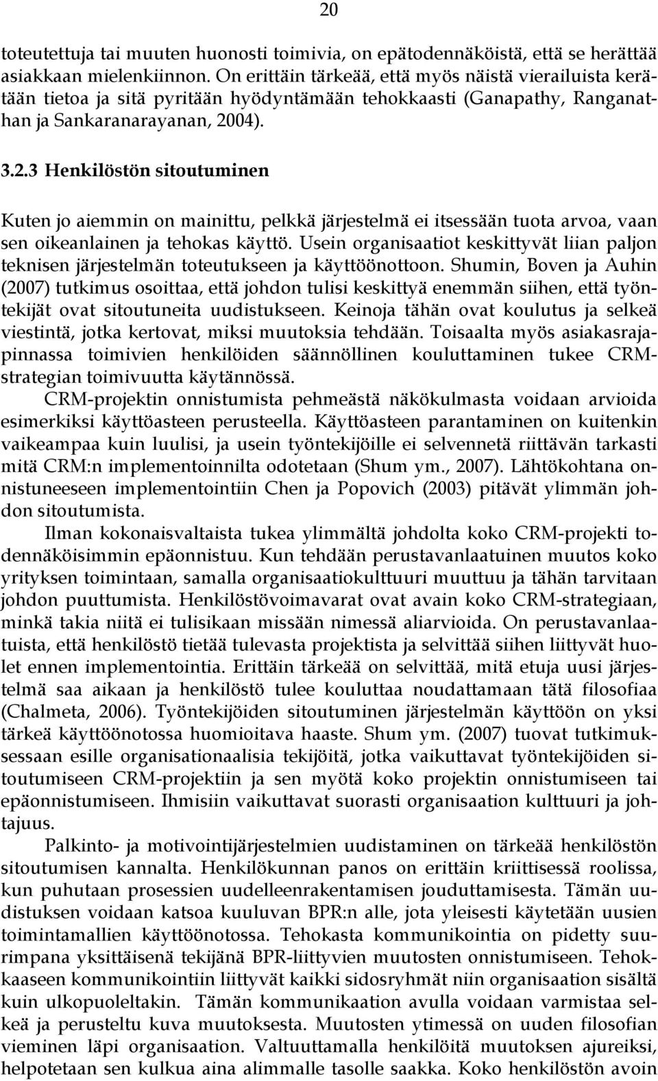 04). 3.2.3 Henkilöstön sitoutuminen Kuten jo aiemmin on mainittu, pelkkä järjestelmä ei itsessään tuota arvoa, vaan sen oikeanlainen ja tehokas käyttö.