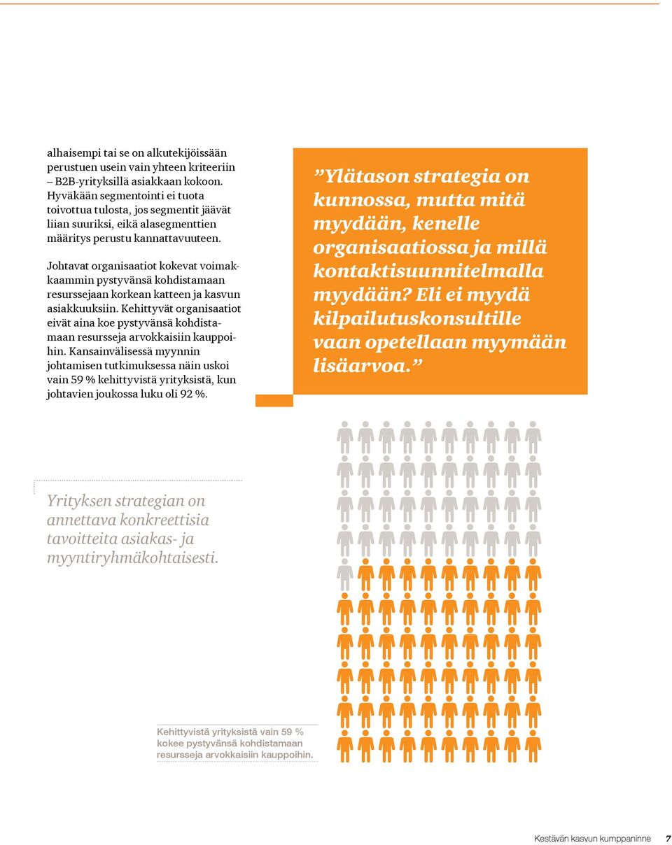 Johtavat organisaatiot kokevat voimakkaammin pystyvänsä kohdistamaan resurssejaan korkean katteen ja kasvun asiakkuuksiin.
