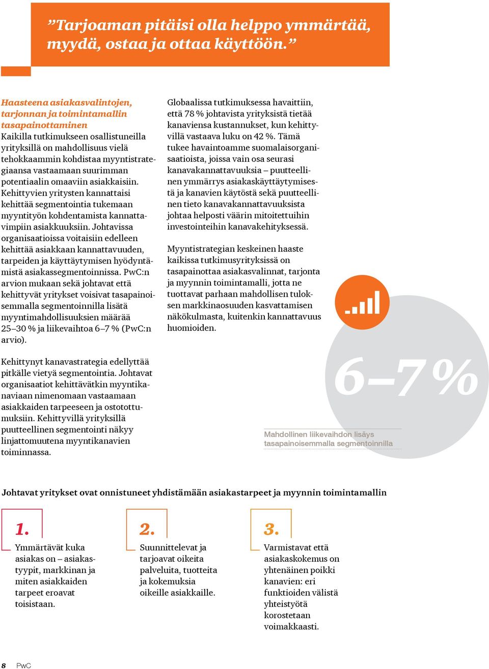 vastaamaan suurimman potentiaalin omaaviin asiakkaisiin. Kehittyvien yritysten kannattaisi kehittää segmentointia tukemaan myyntityön kohdentamista kannattavimpiin asiakkuuksiin.