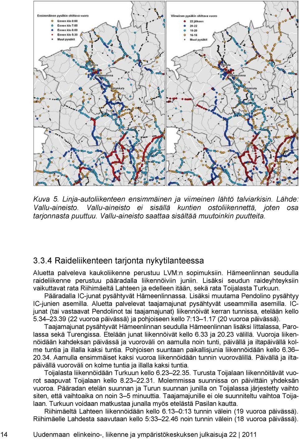 Hämeenlinnan seudulla raideliikenne perustuu pääradalla liikennöiviin juniin. Lisäksi seudun raideyhteyksiin vaikuttavat rata Riihimäeltä Lahteen ja edelleen itään, sekä rata Toijalasta Turkuun.