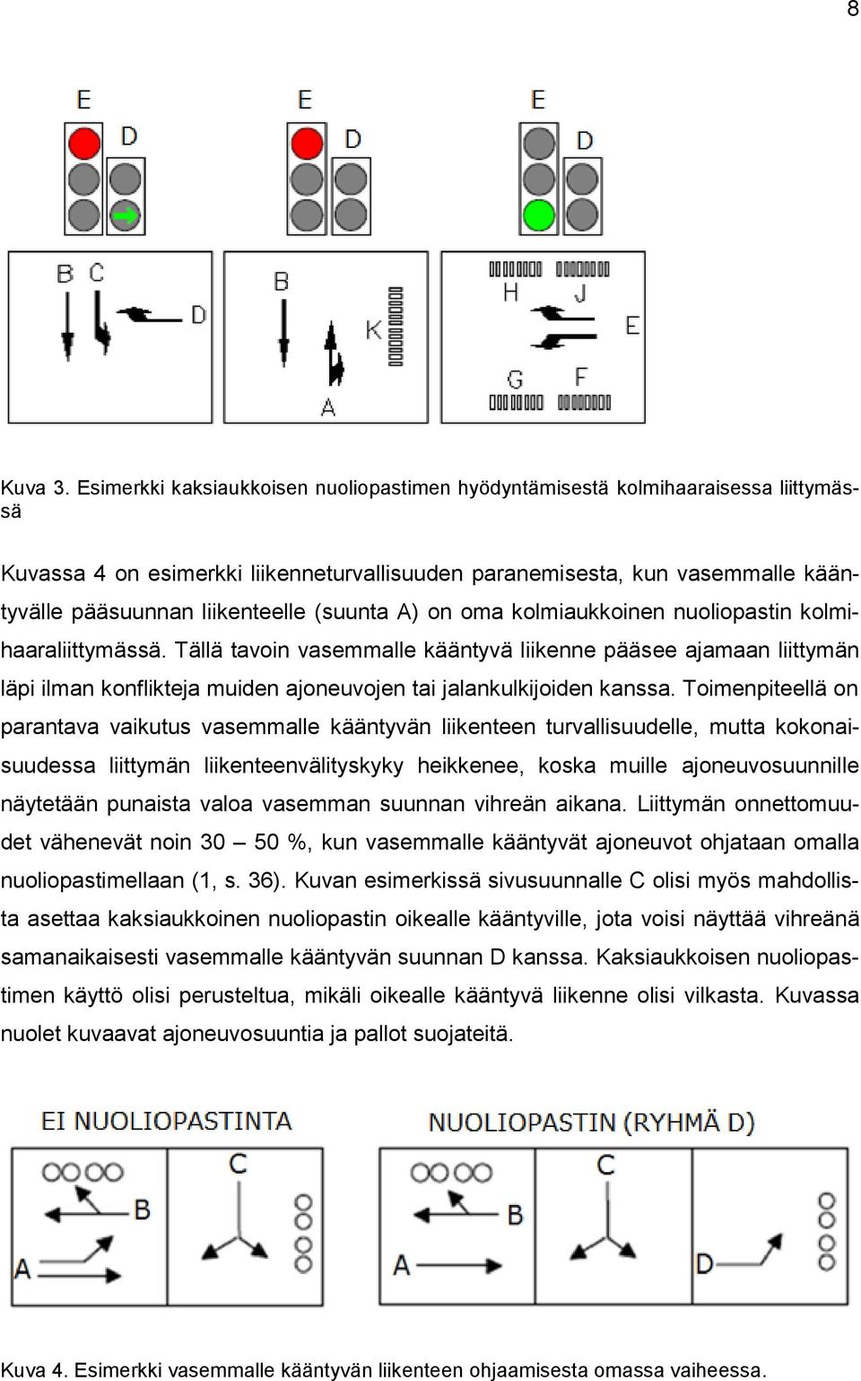 (suunta A) on oma kolmiaukkoinen nuoliopastin kolmihaaraliittymässä.