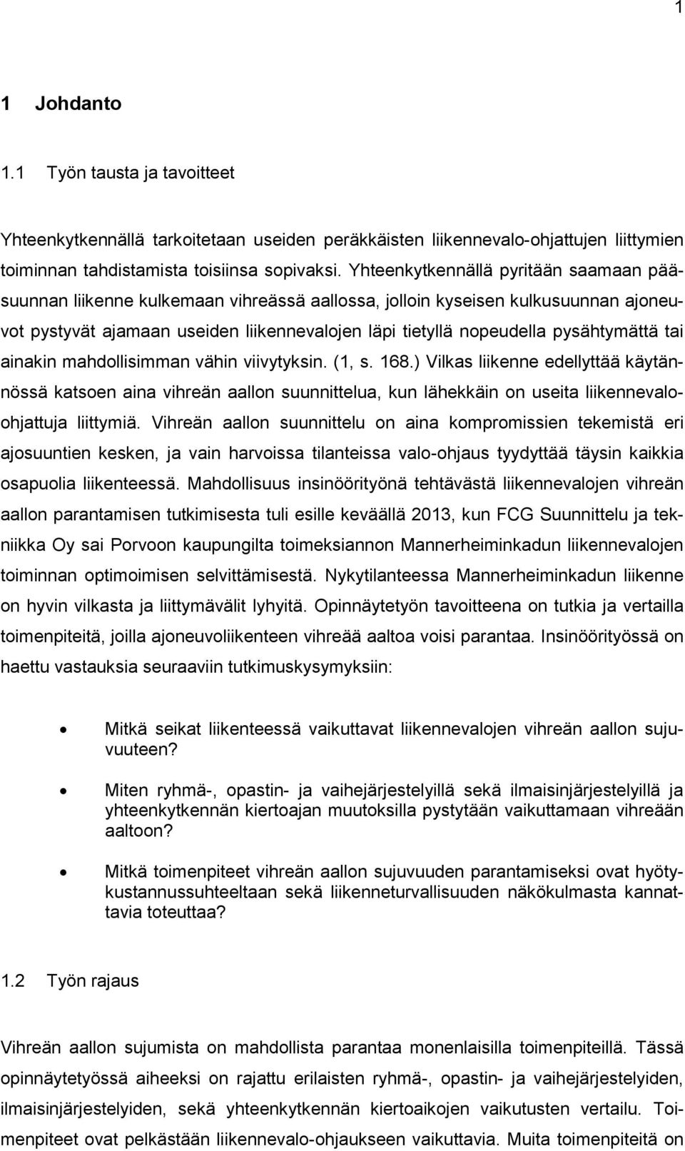 pysähtymättä tai ainakin mahdollisimman vähin viivytyksin. (1, s. 168.