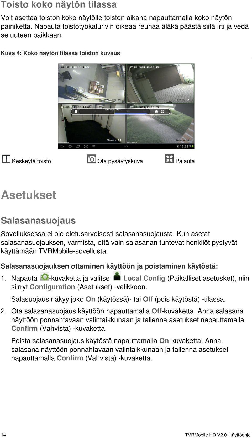 Kuva 4: Koko näytön tilassa toiston kuvaus Keskeytä toisto Ota pysäytyskuva Palauta Asetukset Salasanasuojaus Sovelluksessa ei ole oletusarvoisesti salasanasuojausta.