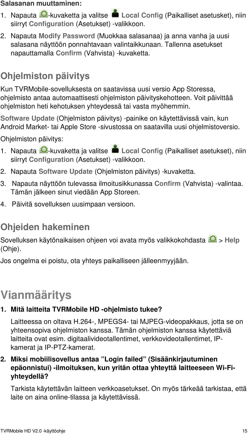 Ohjelmiston päivitys Kun TVRMobile-sovelluksesta on saatavissa uusi versio App Storessa, ohjelmisto antaa automaattisesti ohjelmiston päivityskehotteen.