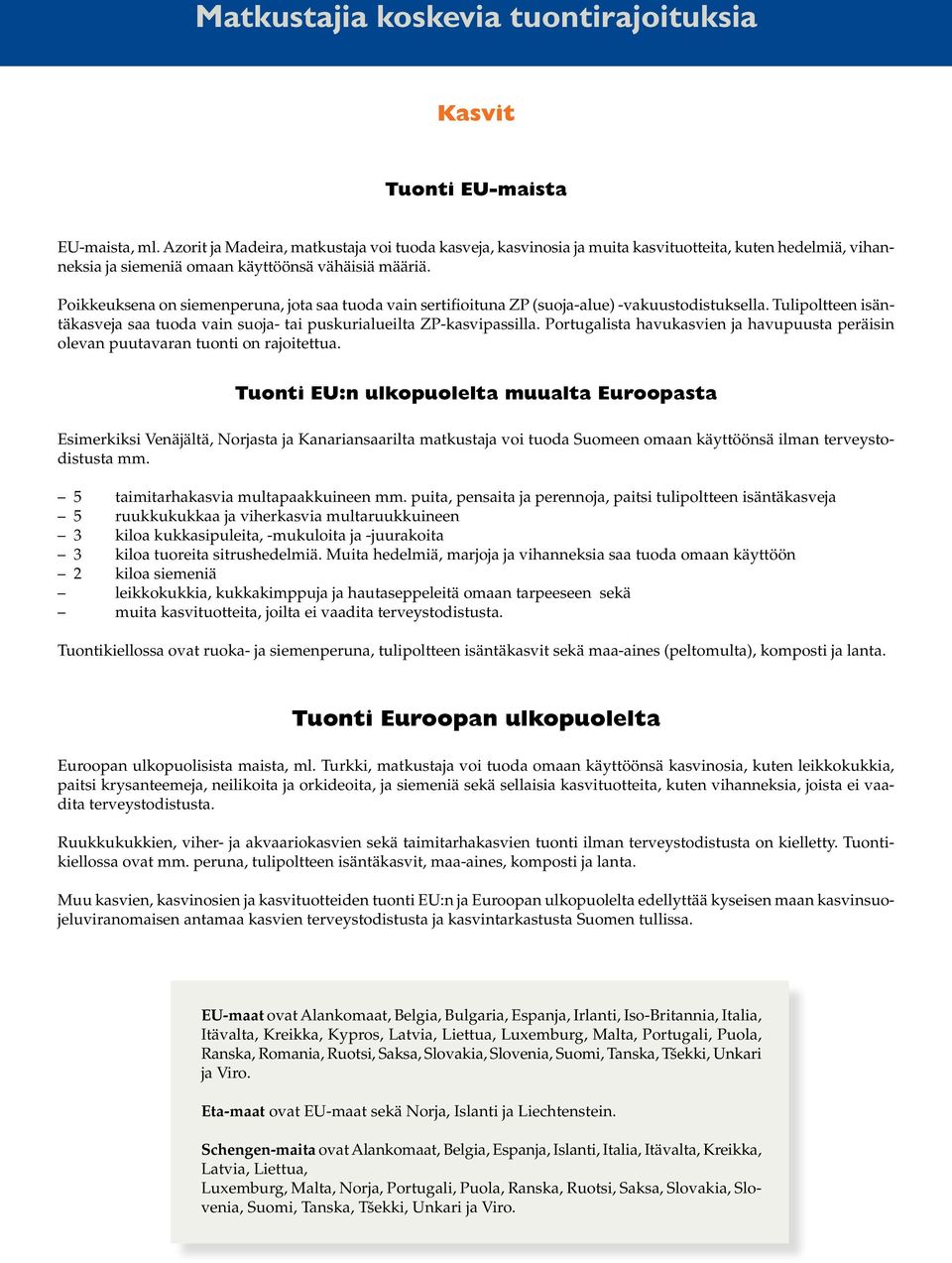 Portugalista havukasvien ja havupuusta peräisin olevan puutavaran tuonti on rajoitettua.