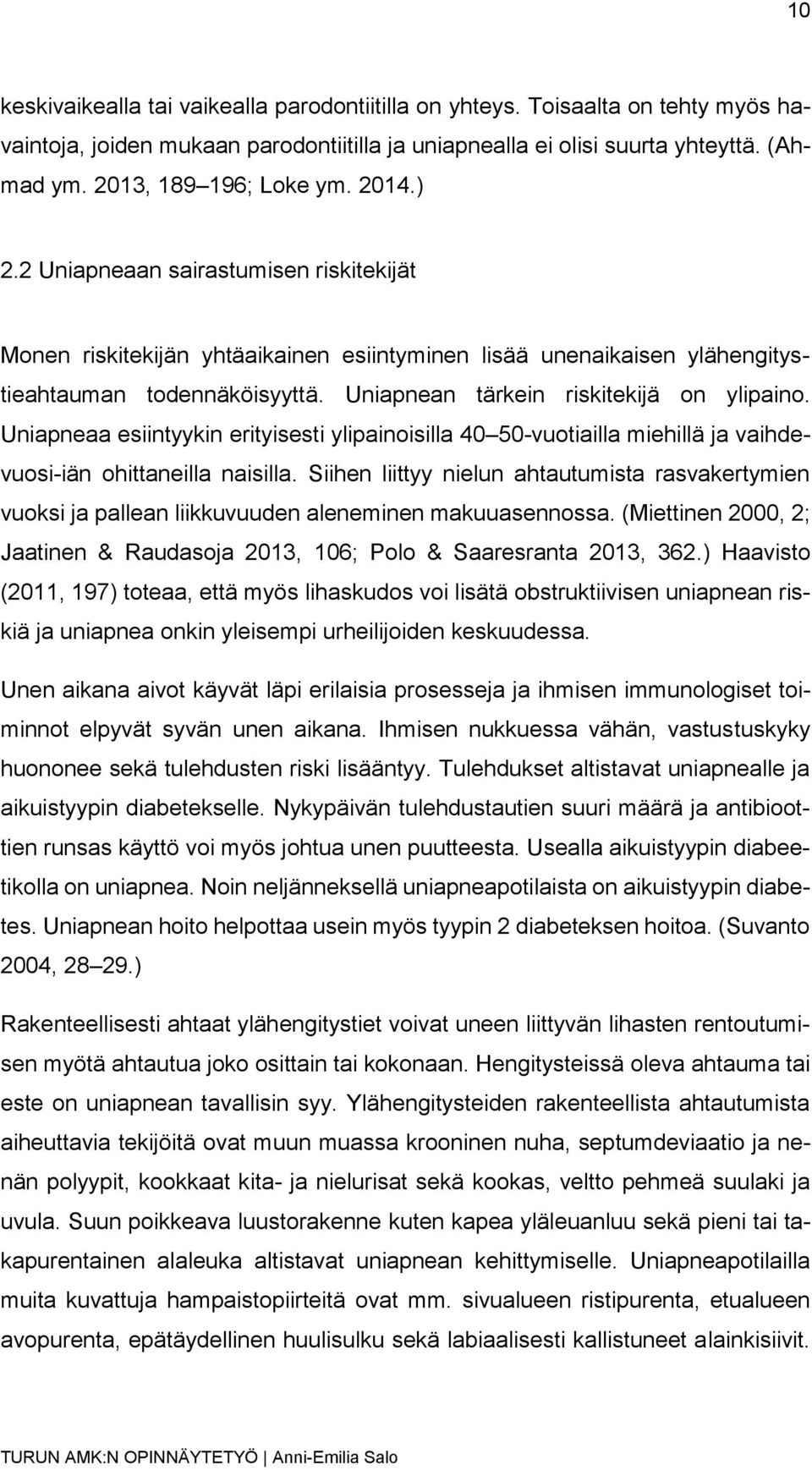 Uniapneaa esiintyykin erityisesti ylipainoisilla 40 50-vuotiailla miehillä ja vaihdevuosi-iän ohittaneilla naisilla.