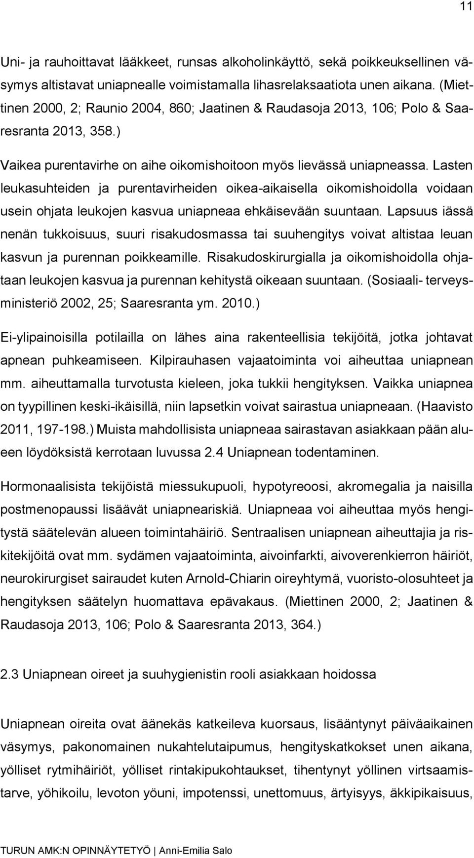 Lasten leukasuhteiden ja purentavirheiden oikea-aikaisella oikomishoidolla voidaan usein ohjata leukojen kasvua uniapneaa ehkäisevään suuntaan.