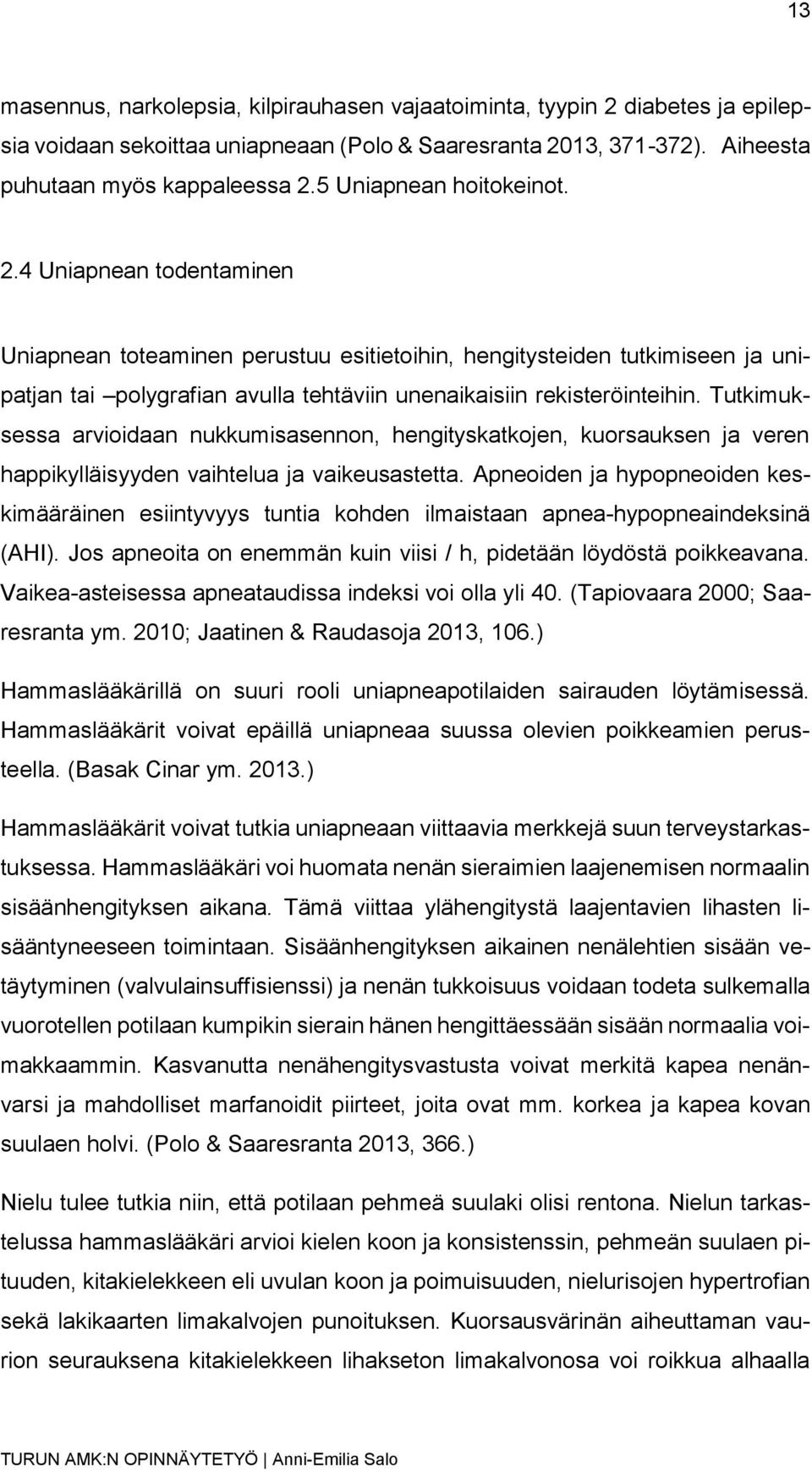 4 Uniapnean todentaminen Uniapnean toteaminen perustuu esitietoihin, hengitysteiden tutkimiseen ja unipatjan tai polygrafian avulla tehtäviin unenaikaisiin rekisteröinteihin.