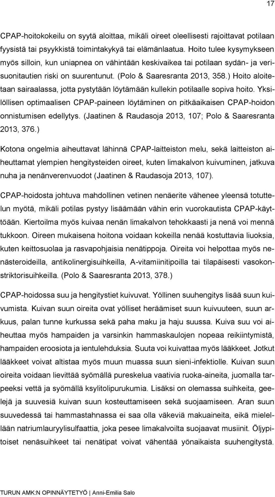 ) Hoito aloitetaan sairaalassa, jotta pystytään löytämään kullekin potilaalle sopiva hoito. Yksilöllisen optimaalisen CPAP-paineen löytäminen on pitkäaikaisen CPAP-hoidon onnistumisen edellytys.