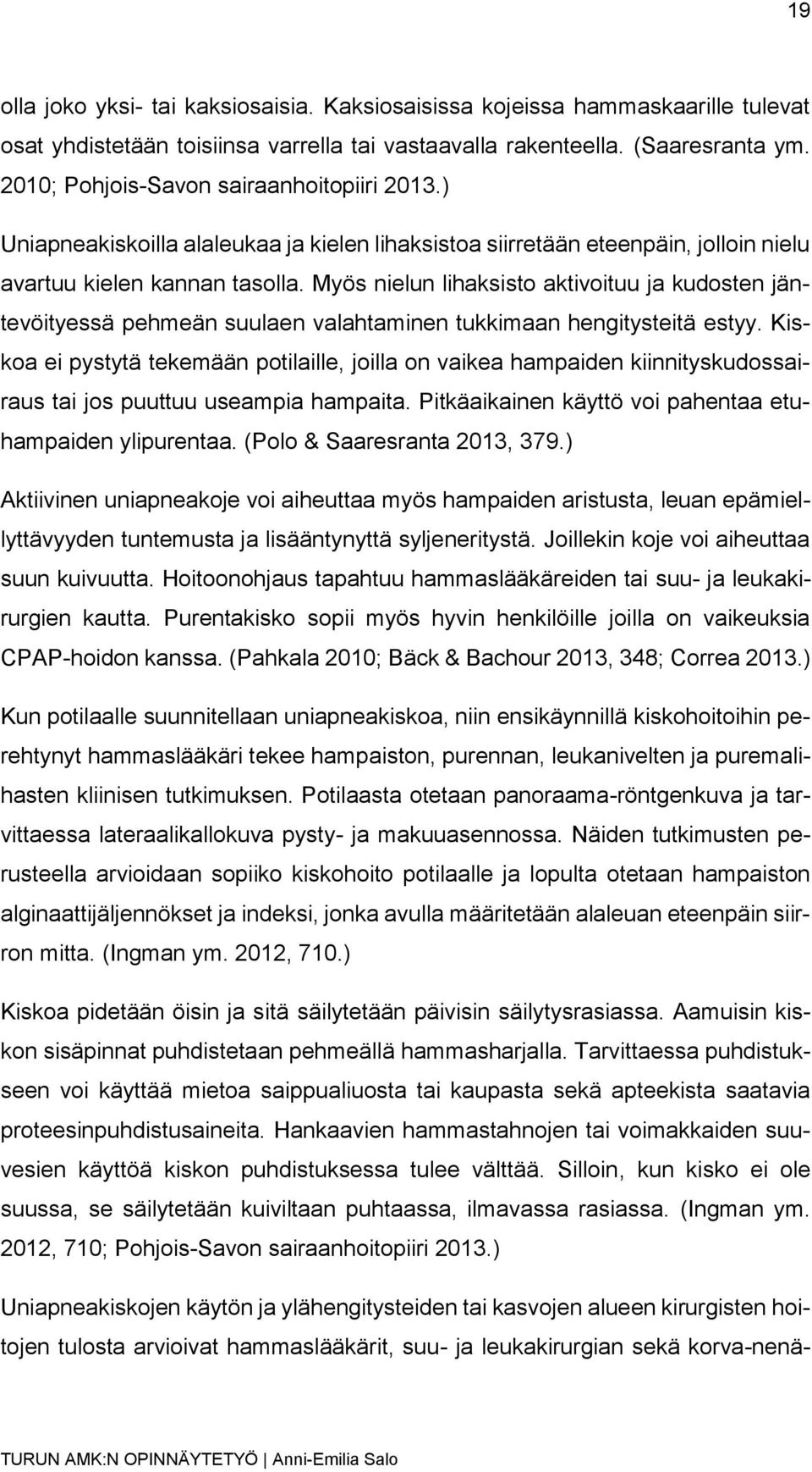 Myös nielun lihaksisto aktivoituu ja kudosten jäntevöityessä pehmeän suulaen valahtaminen tukkimaan hengitysteitä estyy.