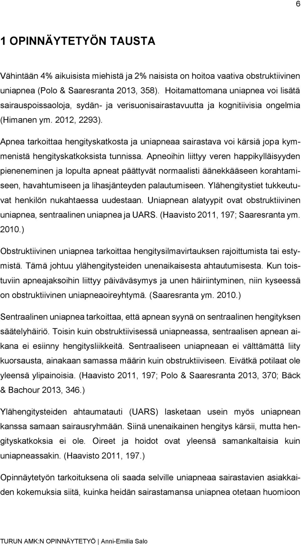 Apnea tarkoittaa hengityskatkosta ja uniapneaa sairastava voi kärsiä jopa kymmenistä hengityskatkoksista tunnissa.