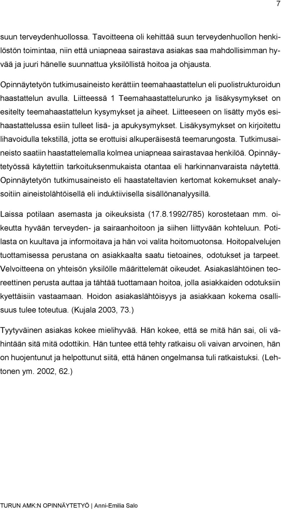 Opinnäytetyön tutkimusaineisto kerättiin teemahaastattelun eli puolistrukturoidun haastattelun avulla.