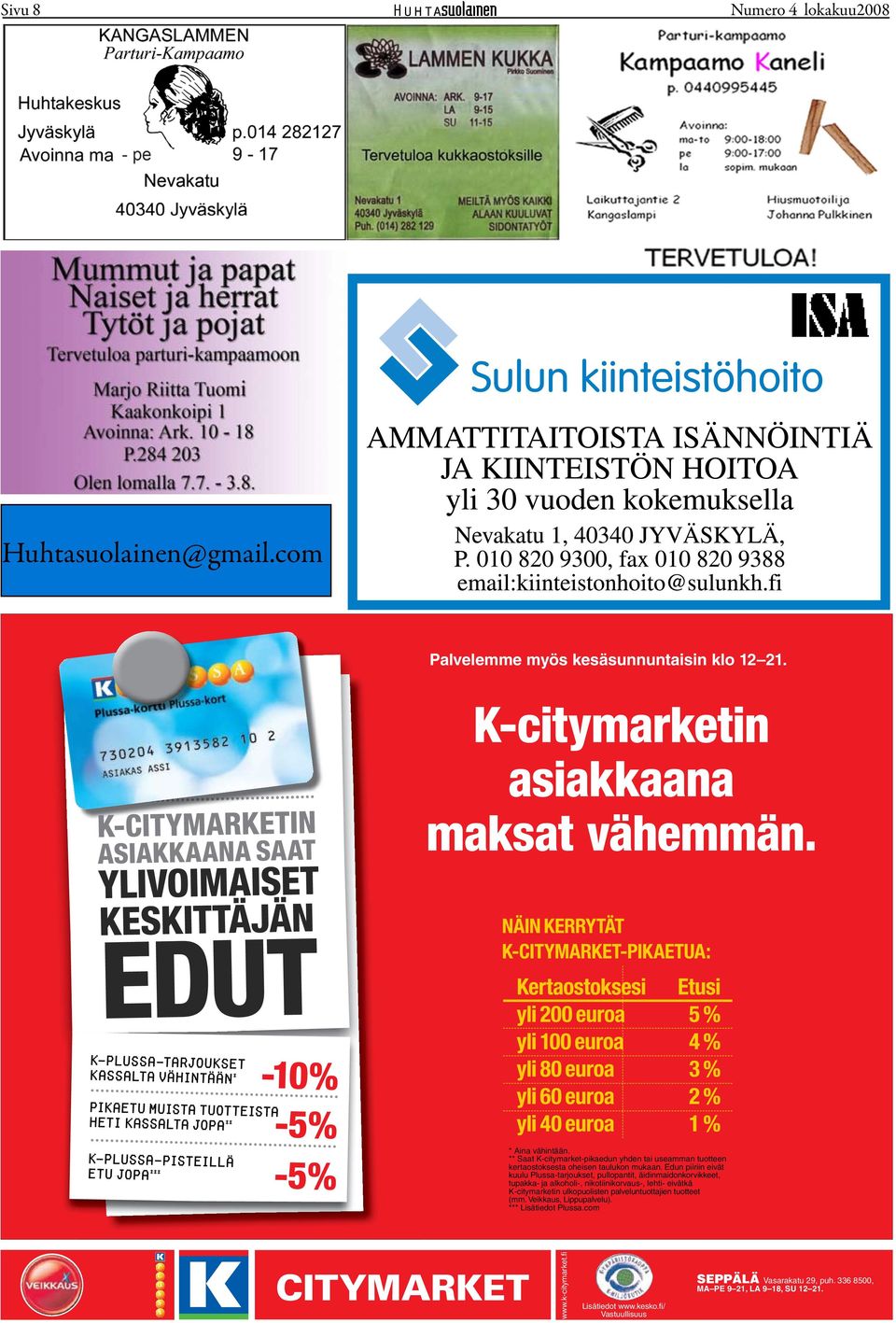 Edun piiriin eivät kuulu Plussa-tarjoukset, pullopantit, äidinmaidonkorvikkeet, tupakka- ja alkoholi-, nikotiinikorvaus-, lehti- eivätkä K-citymarketin