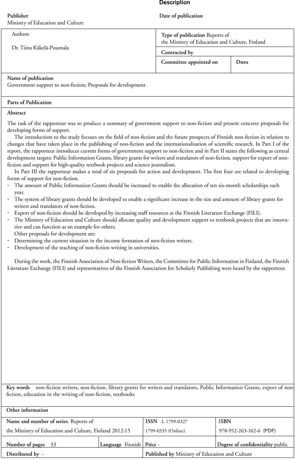 to non-fiction; Proposals for development Parts of Publication Abstract The task of the rapporteur was to produce a summary of government support to non-fiction and present concrete proposals for