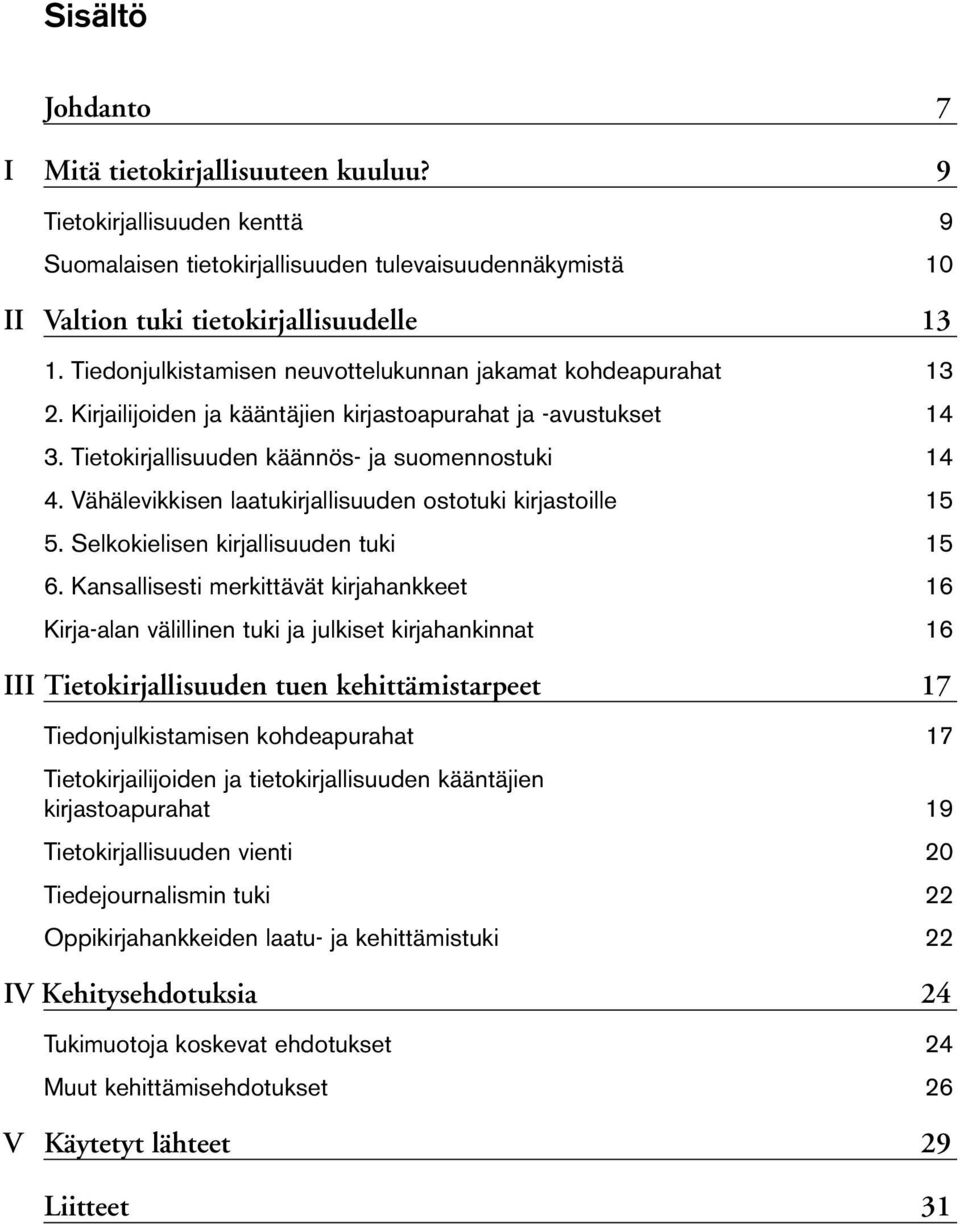 Vähälevikkisen laatukirjallisuuden ostotuki kirjastoille 15 5. Selkokielisen kirjallisuuden tuki 15 6.