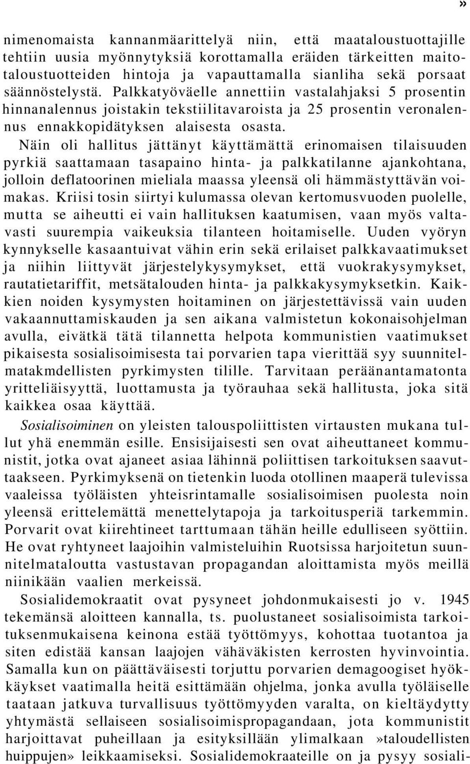 Näin oli hallitus jättänyt käyttämättä erinomaisen tilaisuuden pyrkiä saattamaan tasapaino hinta- ja palkkatilanne ajankohtana, jolloin deflatoorinen mieliala maassa yleensä oli hämmästyttävän