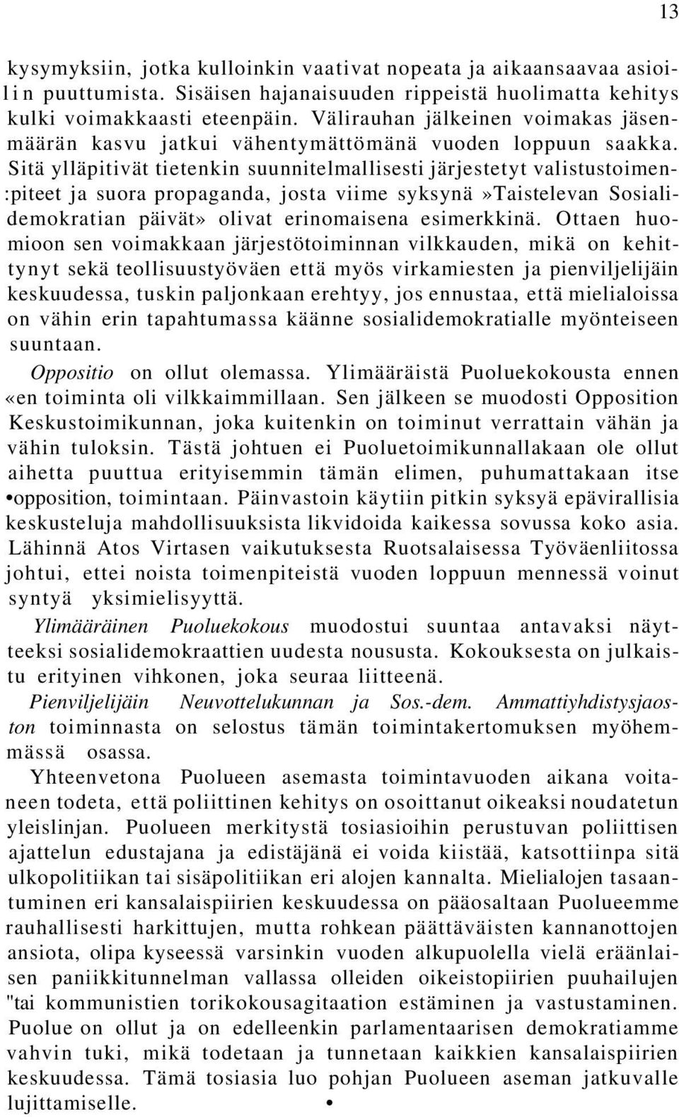 Sitä ylläpitivät tietenkin suunnitelmallisesti järjestetyt valistustoimen- :piteet ja suora propaganda, josta viime syksynä»taistelevan Sosialidemokratian päivät» olivat erinomaisena esimerkkinä.