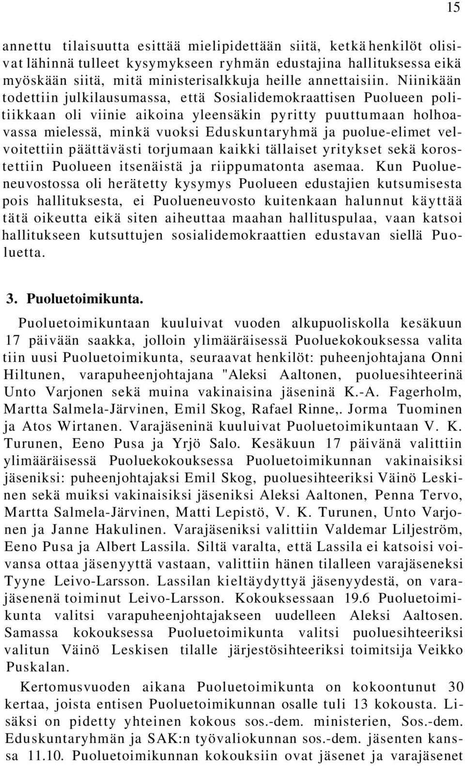 puolue-elimet velvoitettiin päättävästi torjumaan kaikki tällaiset yritykset sekä korostettiin Puolueen itsenäistä ja riippumatonta asemaa.