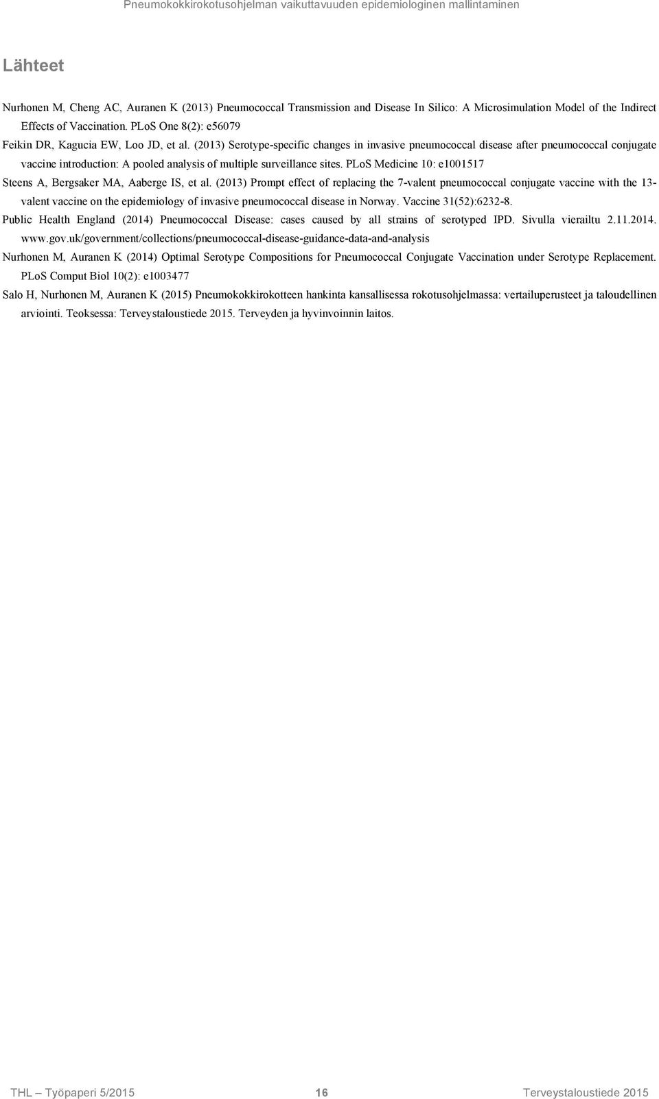 (2013) Serotype-specific changes in invasive pneumococcal disease after pneumococcal conjugate vaccine introduction: A pooled analysis of multiple surveillance sites.