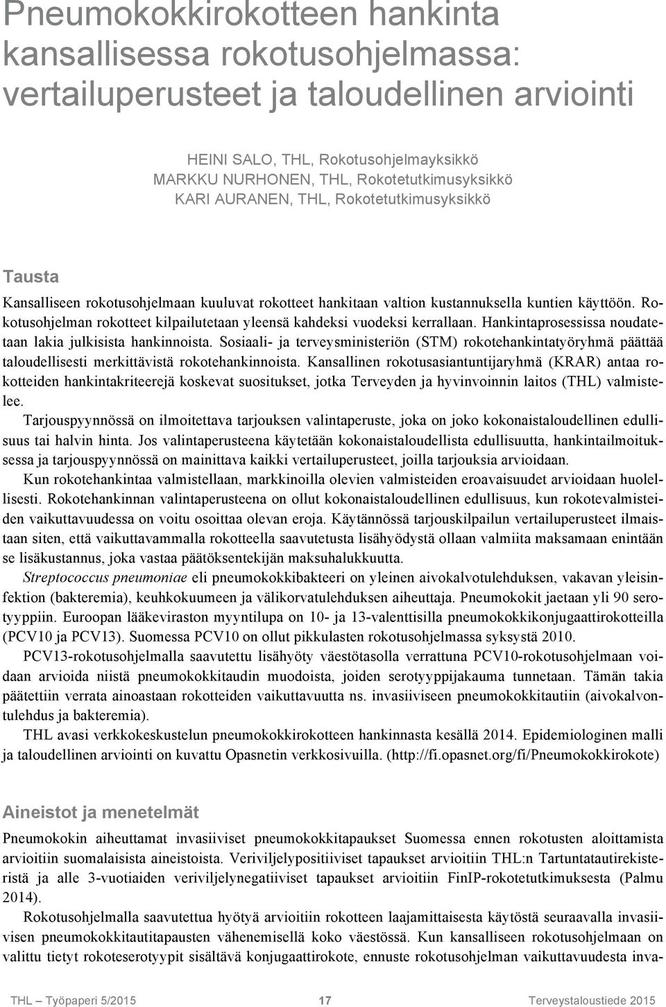 Rokotusohjelman rokotteet kilpailutetaan yleensä kahdeksi vuodeksi kerrallaan. Hankintaprosessissa noudatetaan lakia julkisista hankinnoista.