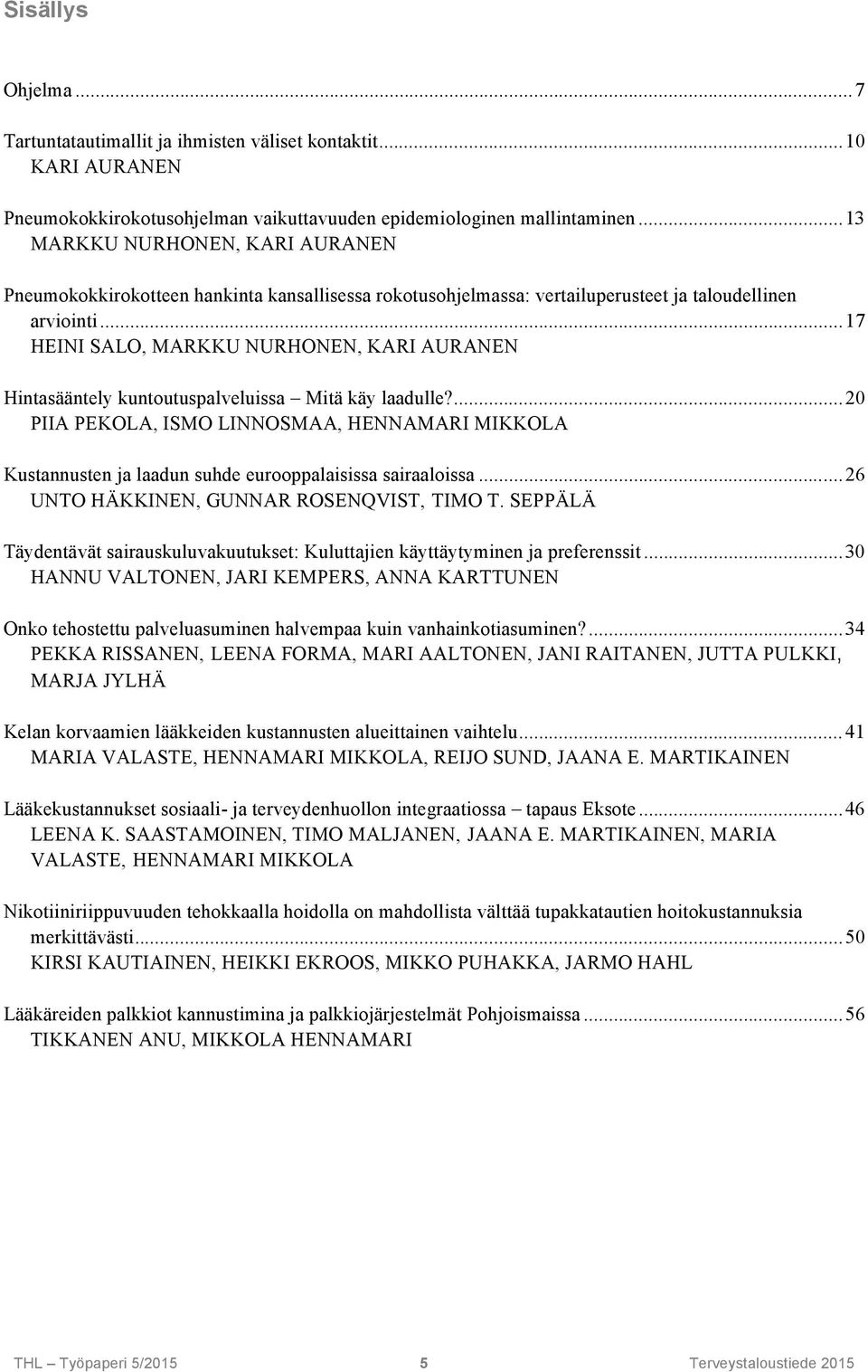 ..17 HEINI SALO, MARKKU NURHONEN, KARI AURANEN Hintasääntely kuntoutuspalveluissa Mitä käy laadulle?