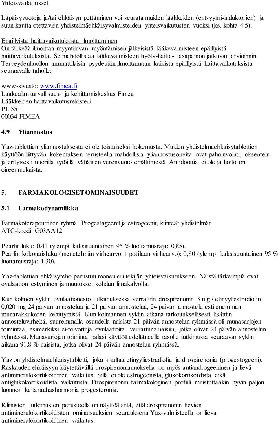 Se mahdollistaa lääkevalmisteen hyöty-haitta- tasapainon jatkuvan arvioinnin.