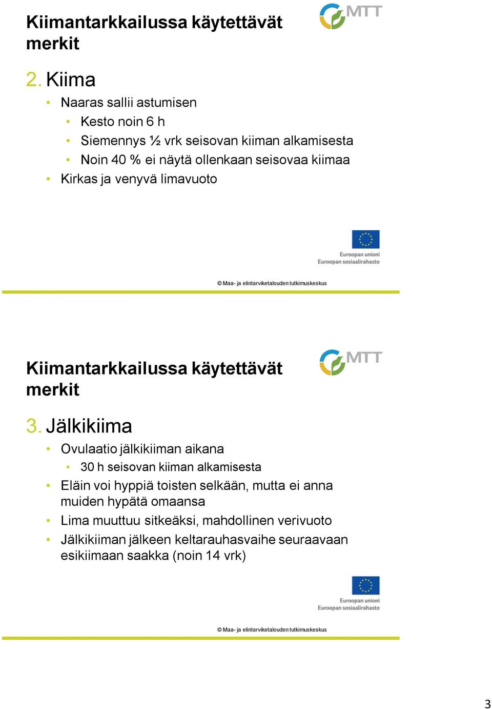 kiimaa Kirkas ja venyvä limavuoto Kiimantarkkailussa käytettävät merkit 3.