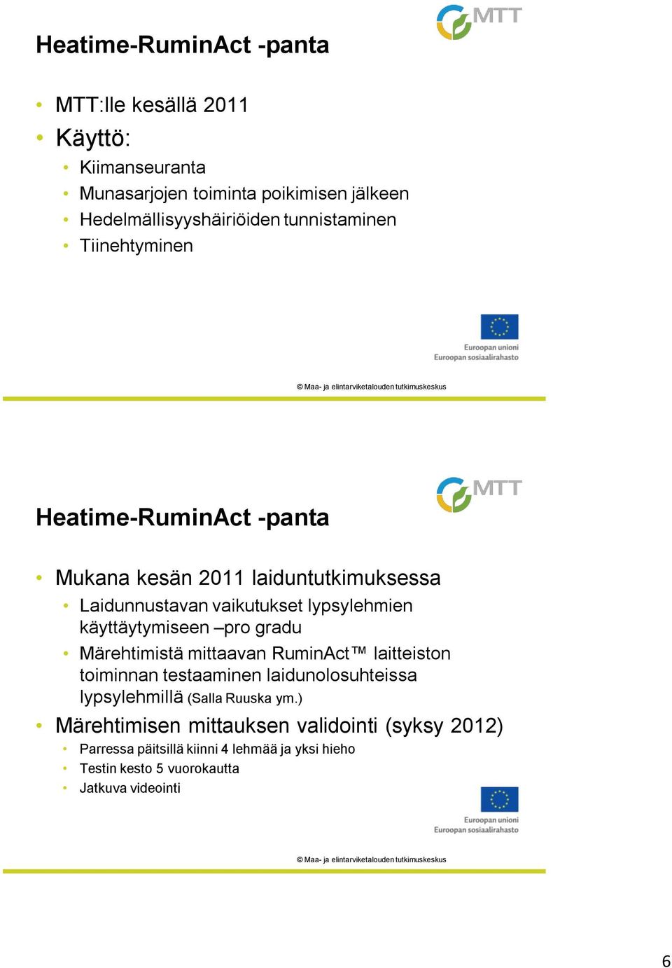 käyttäytymiseen pro gradu Märehtimistä mittaavan RuminAct laitteiston toiminnan testaaminen laidunolosuhteissa lypsylehmillä (Salla