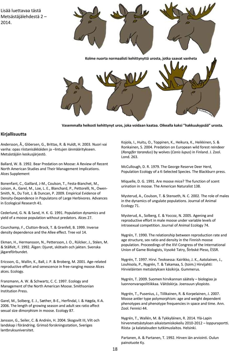 Metsästäjäin keskusjärjestö. Ballard, W. B. 1992. Bear Predation on Moose: A Review of Recent North American Studies and Their Management Implications. Alces Supplement Bonenfant, C., Gaillard, J-M.