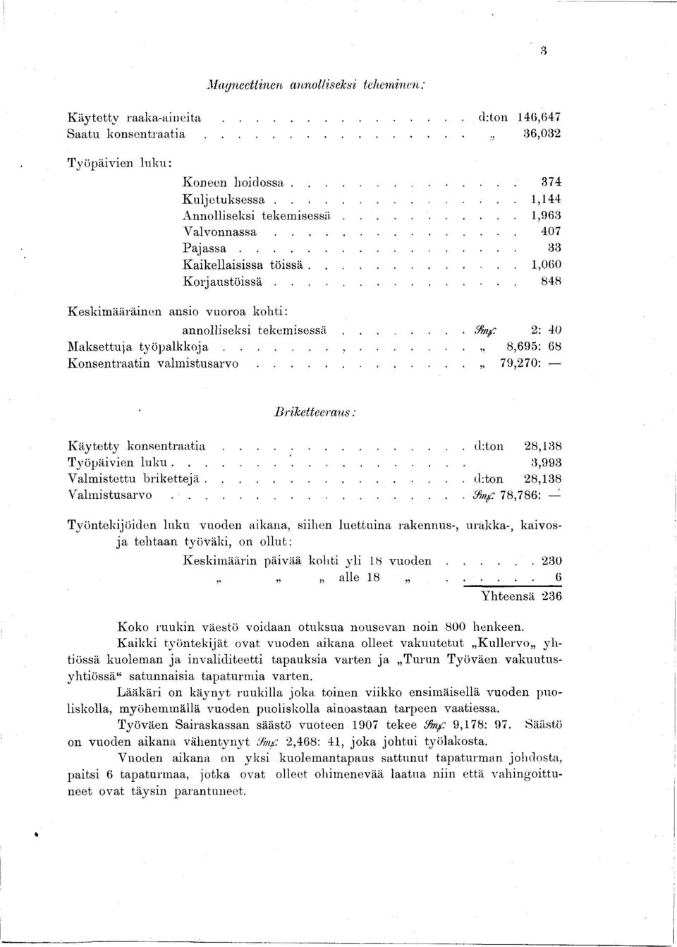 ..unf 2: 40 M aksettuja t y ö p a lk k o ja...,... 8,695: 68 Konsentraatn v a lm s t u s a r v o 79,270: Brketteeraus : K äytetty k o n s e n t r a a t a...d:ton 28,38 Työpäven lu k u.