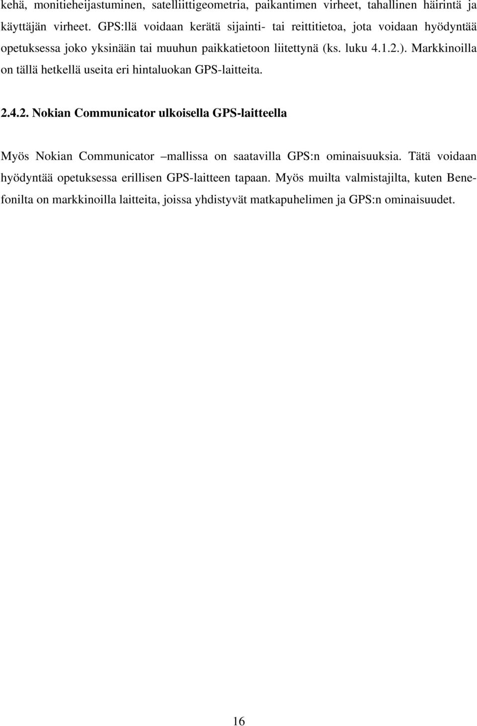 Markkinoilla on tällä hetkellä useita eri hintaluokan GPS-laitteita. 2.