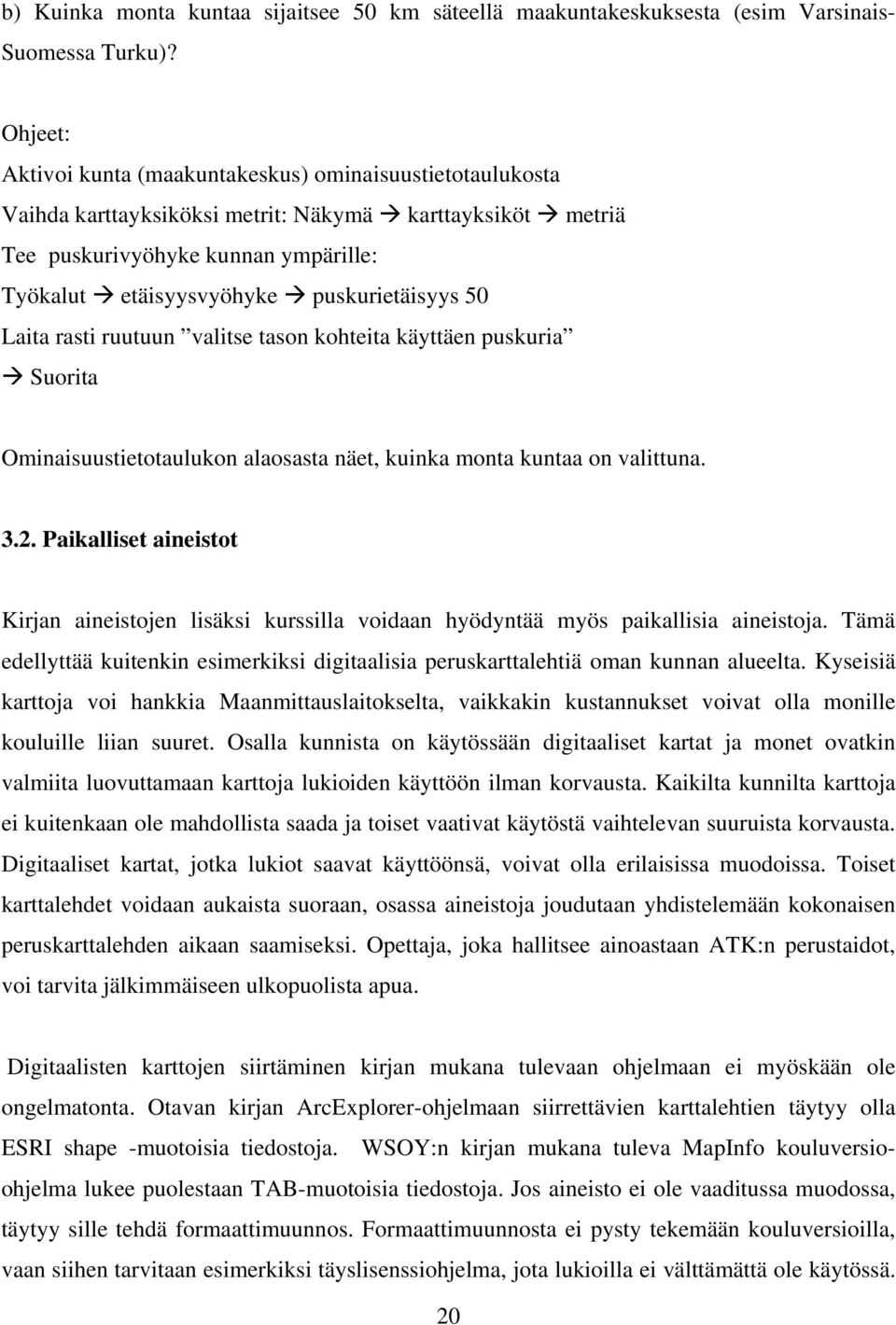 puskurietäisyys 50 Laita rasti ruutuun valitse tason kohteita käyttäen puskuria Suorita Ominaisuustietotaulukon alaosasta näet, kuinka monta kuntaa on valittuna. 3.2.