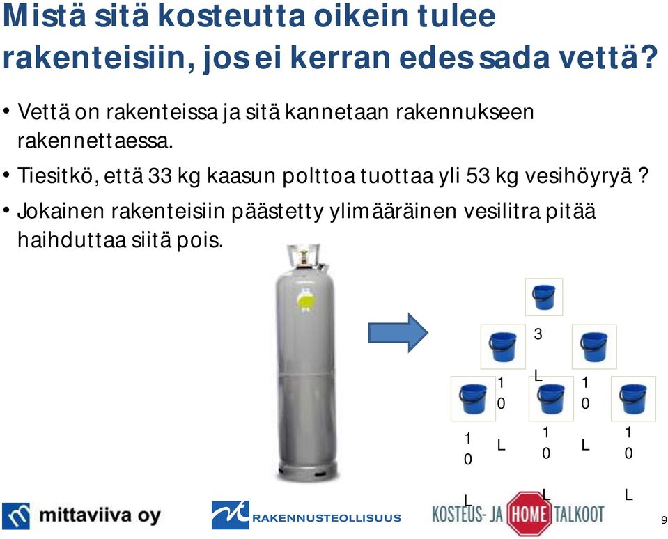 Tiesitkö, että 33 kg kaasun polttoa tuottaa yli 53 kg vesihöyryä?