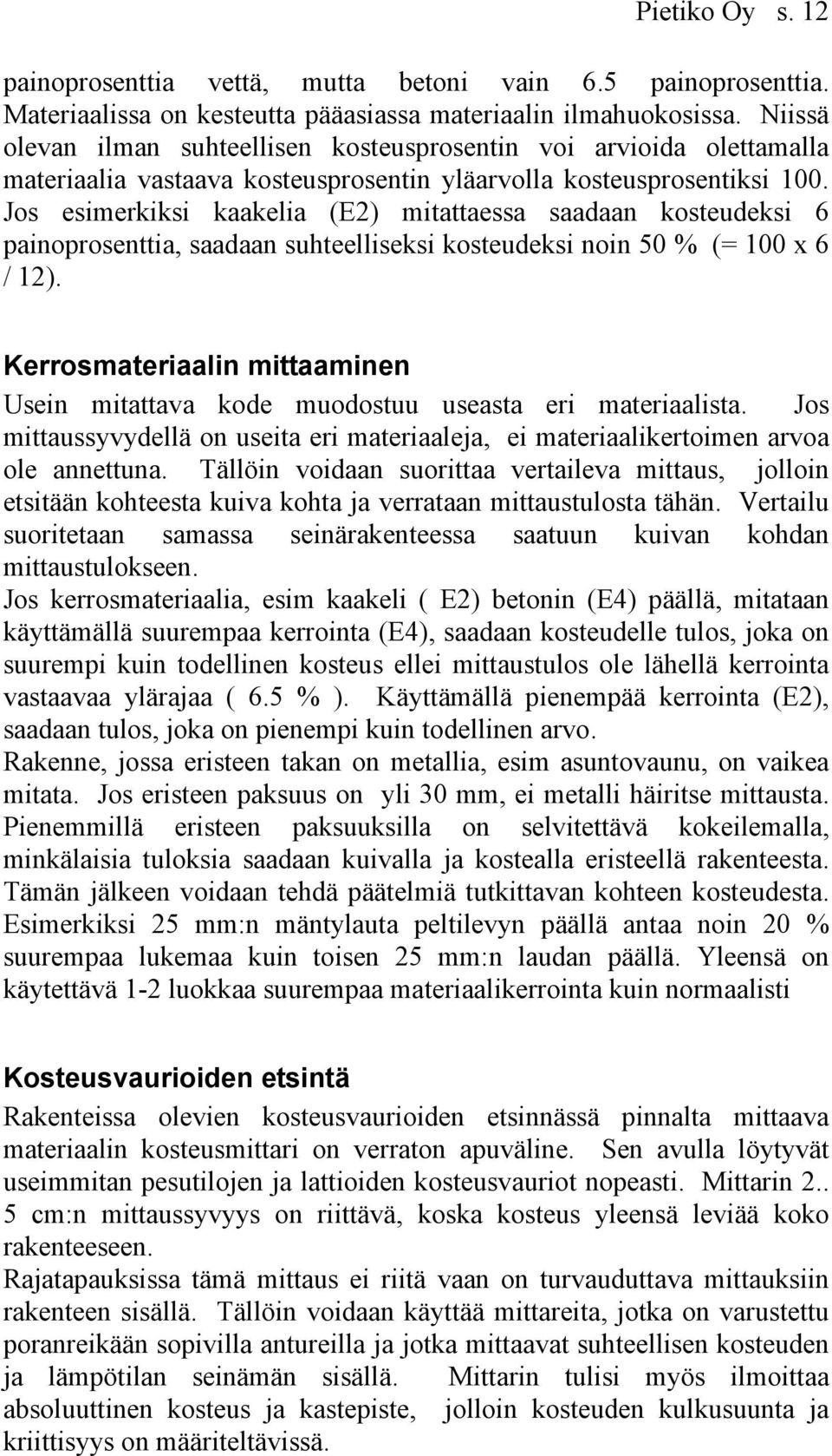 Jos esimerkiksi kaakelia (E2) mitattaessa saadaan kosteudeksi 6 painoprosenttia, saadaan suhteelliseksi kosteudeksi noin 50 % (= 100 x 6 / 12).