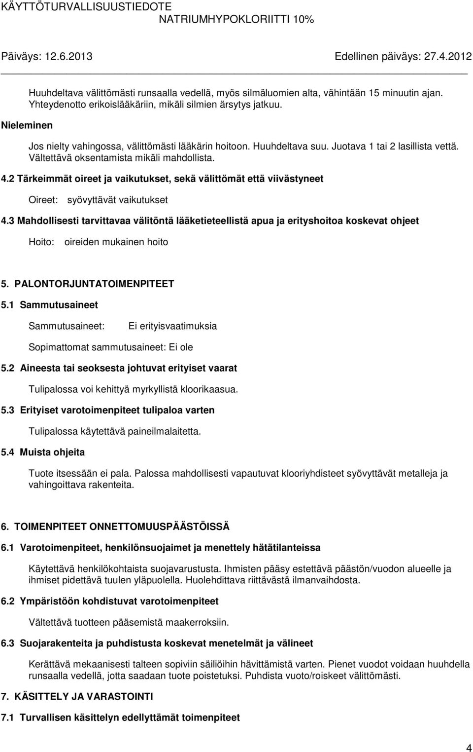 2 Tärkeimmät oireet ja vaikutukset, sekä välittömät että viivästyneet Oireet: syövyttävät vaikutukset 4.