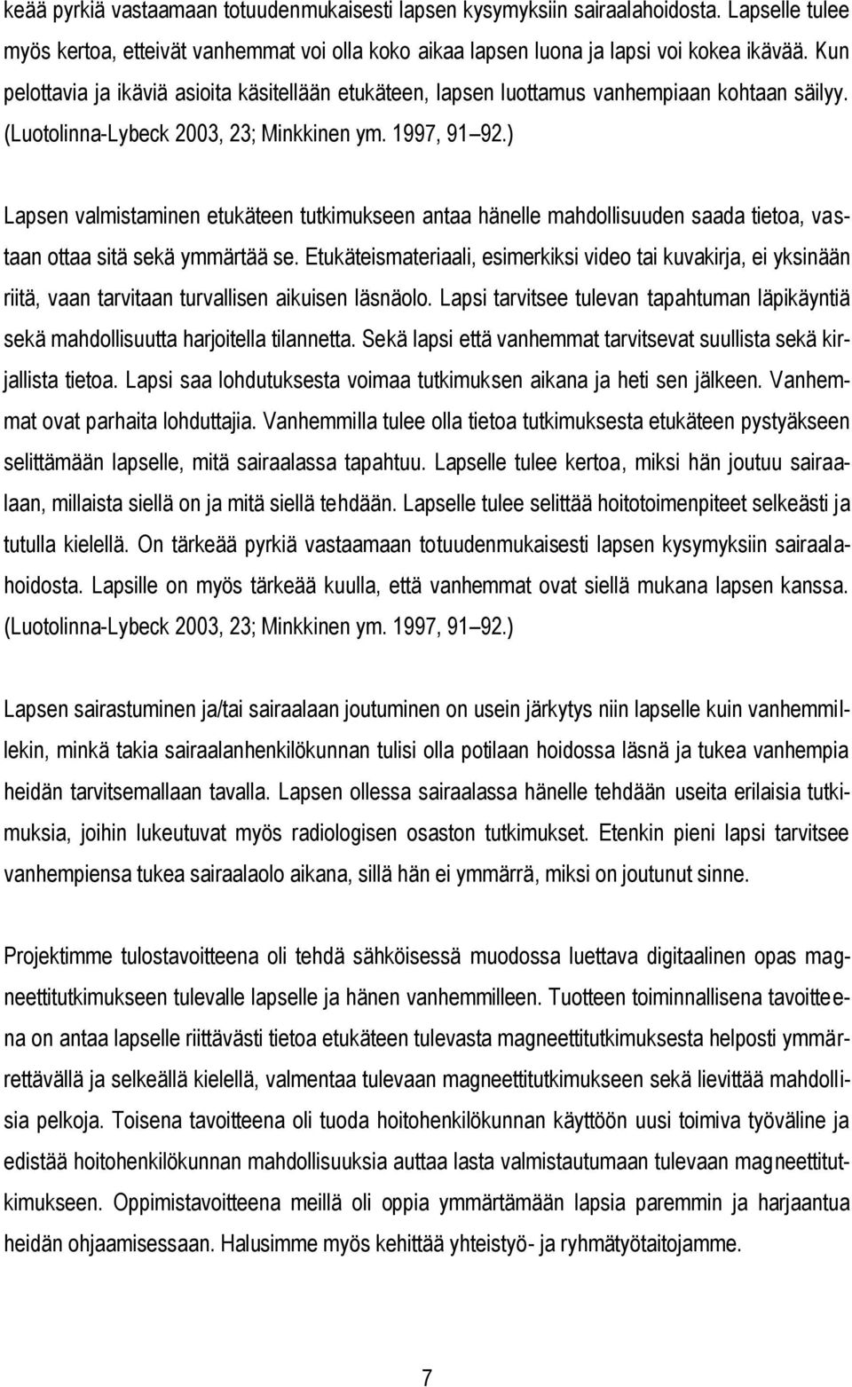 ) Lapsen valmistaminen etukäteen tutkimukseen antaa hänelle mahdollisuuden saada tietoa, vastaan ottaa sitä sekä ymmärtää se.